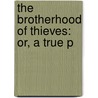 The Brotherhood Of Thieves: Or, A True P by Stephen Symonds Foster