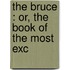 The Bruce : Or, The Book Of The Most Exc