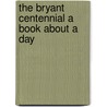 The Bryant Centennial A Book About A Day by Unknown