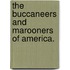 The Buccaneers And Marooners Of America.