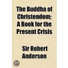 The Buddha Of Christendom; A Book For Th door Sir Robert Anderson