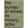The Bureau Of Mines; Its History, Activi door Fred Wilbur Powell