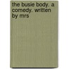 The Busie Body. A Comedy. Written By Mrs by Unknown