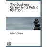 The Business Career In Its Public Relati door Albert Shaw