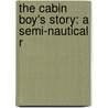 The Cabin Boy's Story: A Semi-Nautical R by Unknown