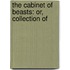 The Cabinet Of Beasts: Or, Collection Of