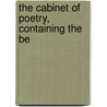 The Cabinet Of Poetry, Containing The Be by Cabinet