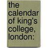 The Calendar Of King's College, London: by Unknown