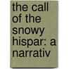 The Call Of The Snowy Hispar: A Narrativ by Unknown