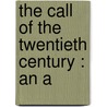 The Call Of The Twentieth Century : An A by Dr David Starr Jordan