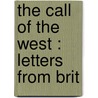 The Call Of The West : Letters From Brit by Unknown