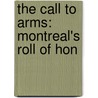 The Call To Arms: Montreal's Roll Of Hon door B.K. 1876-1954 Sandwell