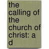 The Calling Of The Church Of Christ: A D door Onbekend