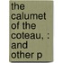 The Calumet Of The Coteau, : And Other P