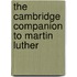 The Cambridge Companion To Martin Luther
