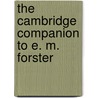 The Cambridge Companion to E. M. Forster by Unknown
