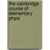 The Cambridge Course Of Elementary Physi door Onbekend