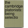 The Cambridge Platonists: Being Selectio by Ernest Trafford Campagnac