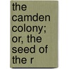 The Camden Colony; Or, The Seed Of The R by William Bowman Tucker