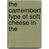 The Camembert Type Of Soft Cheese In The