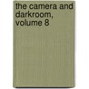 The Camera And Darkroom, Volume 8 by Unknown