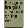 The Camp Fire Girls At School Or, The Wo by Hildegarde Gertrude Frey