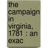 The Campaign In Virginia, 1781 : An Exac door Onbekend