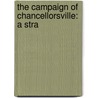 The Campaign Of Chancellorsville: A Stra door Jr. Dr. John Bigelow