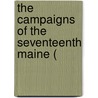 The Campaigns Of The Seventeenth Maine ( door Onbekend