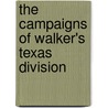 The Campaigns Of Walker's Texas Division by Joseph P. Blessington