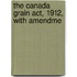 The Canada Grain Act, 1912, With Amendme