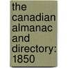 The Canadian Almanac And Directory: 1850 door Onbekend