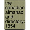 The Canadian Almanac And Directory: 1854 door Onbekend