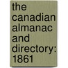 The Canadian Almanac And Directory: 1861 door Onbekend