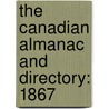 The Canadian Almanac And Directory: 1867 door Onbekend