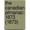 The Canadian Almanac: 1873 (1873) door Onbekend
