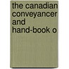The Canadian Conveyancer And Hand-Book O by J 1824 Rordans