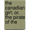 The Canadian Girl; Or, The Pirate Of The door Onbekend