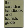 The Canadian Handbook and Tourists Guide by Unknown