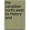 The Canadian North-West: Its History And door G. Mercer 1830 Adam
