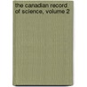 The Canadian Record Of Science, Volume 2 door Onbekend
