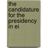 The Candidature For The Presidency In Ei by Unknown