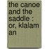 The Canoe And The Saddle : Or, Klalam An