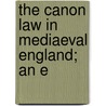 The Canon Law In Mediaeval England; An E by Arthur Ogle