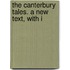 The Canterbury Tales. A New Text, With I
