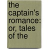 The Captain's Romance: Or, Tales Of The by Opie Percival Read