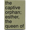 The Captive Orphan; Esther, The Queen Of door Stephen Higginson Tyng