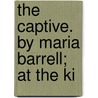 The Captive. By Maria Barrell; At The Ki door Maria Barrell