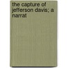 The Capture Of Jefferson Davis; A Narrat by Henry Harnden