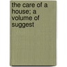 The Care Of A House; A Volume Of Suggest door T.M. 1845-1909 Clark